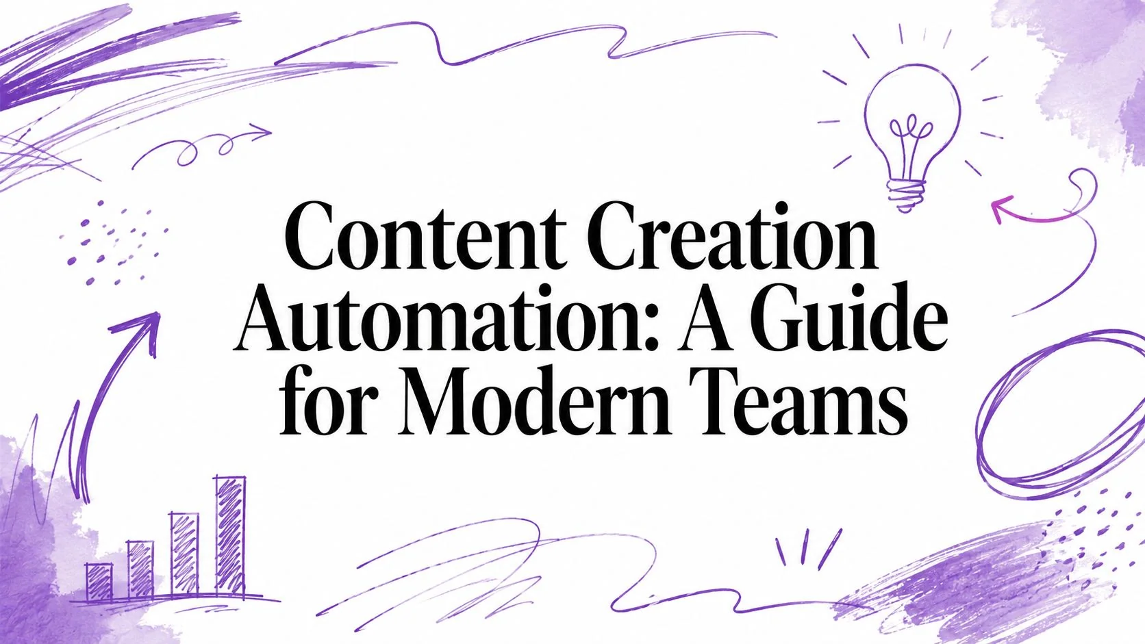 Content Creation Automation: A Guide for Modern Teams