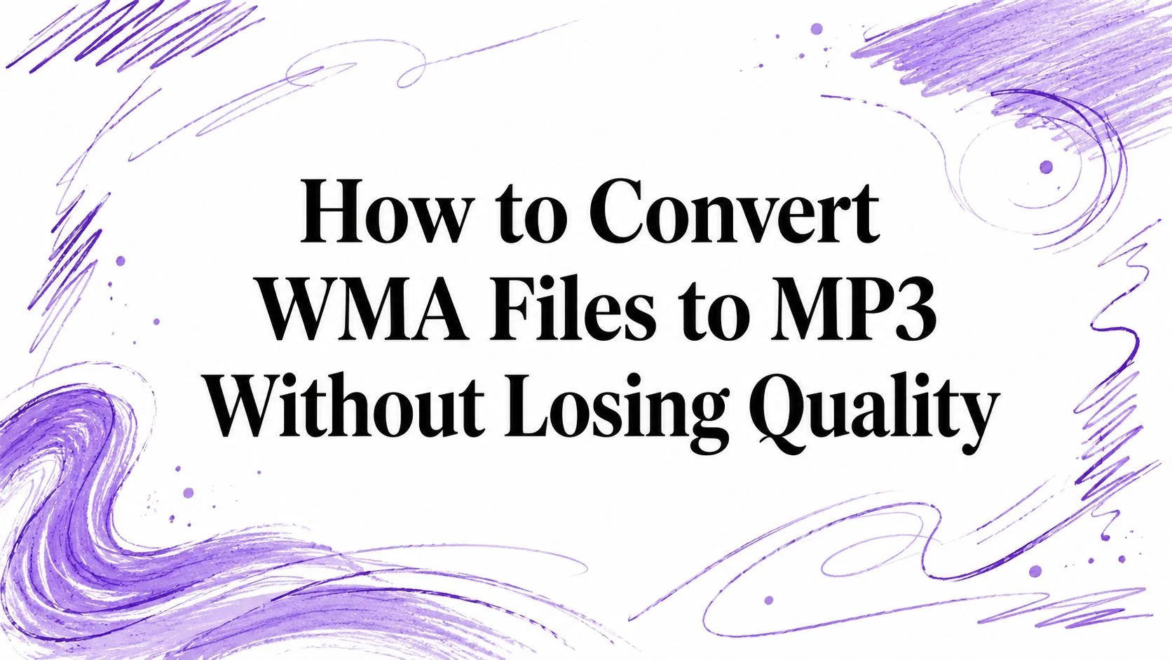 How to Convert WMA Files to MP3 Without Losing Quality