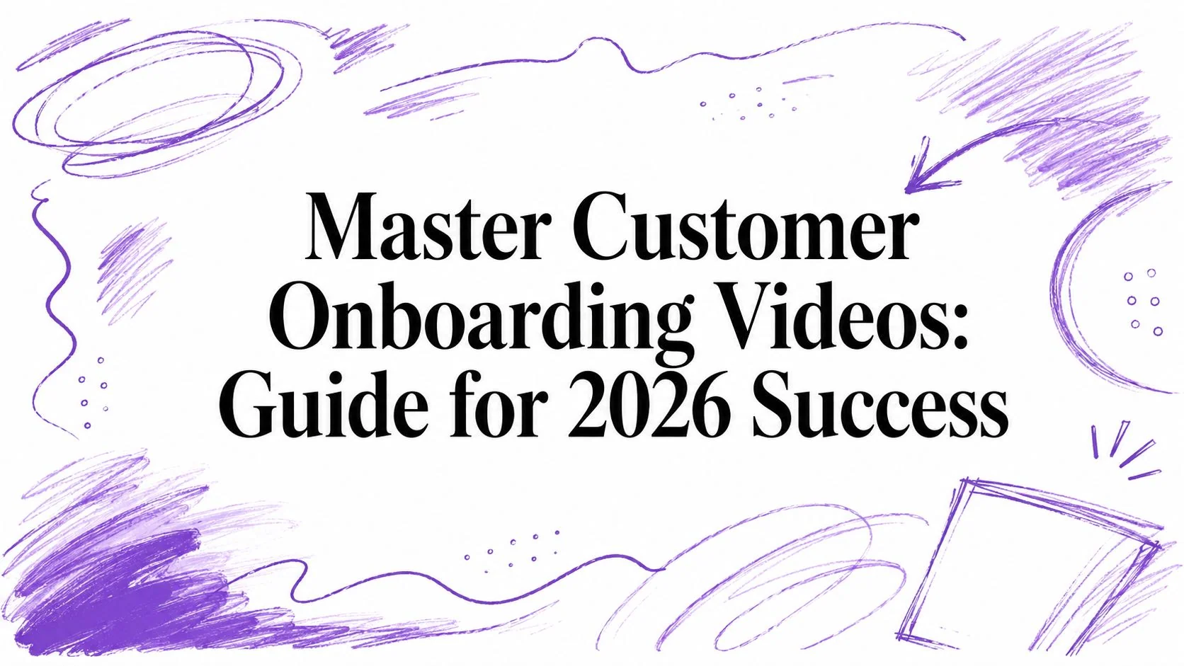 Master Customer Onboarding Videos: Guide for 2026 Success