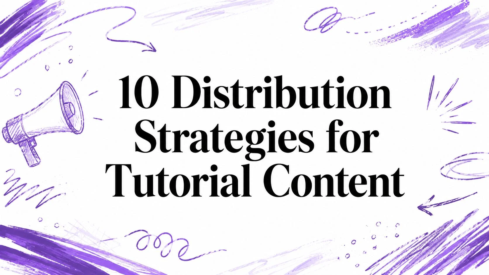 10 Distribution Strategies for Tutorial Content