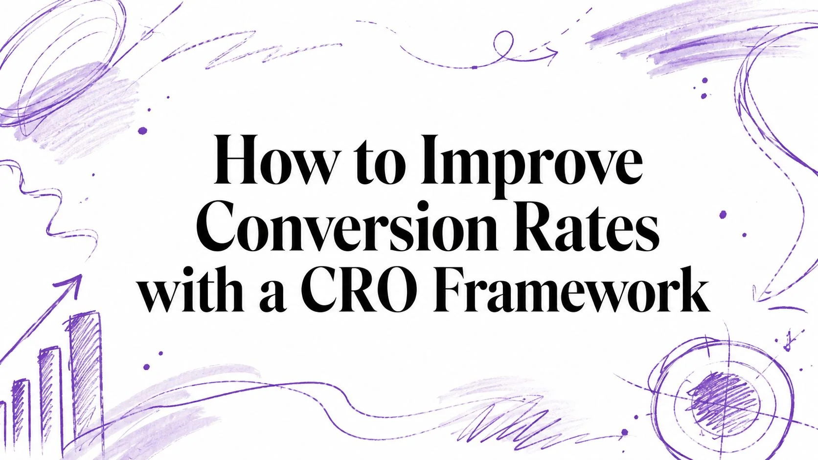 How to Improve Conversion Rates with a CRO Framework