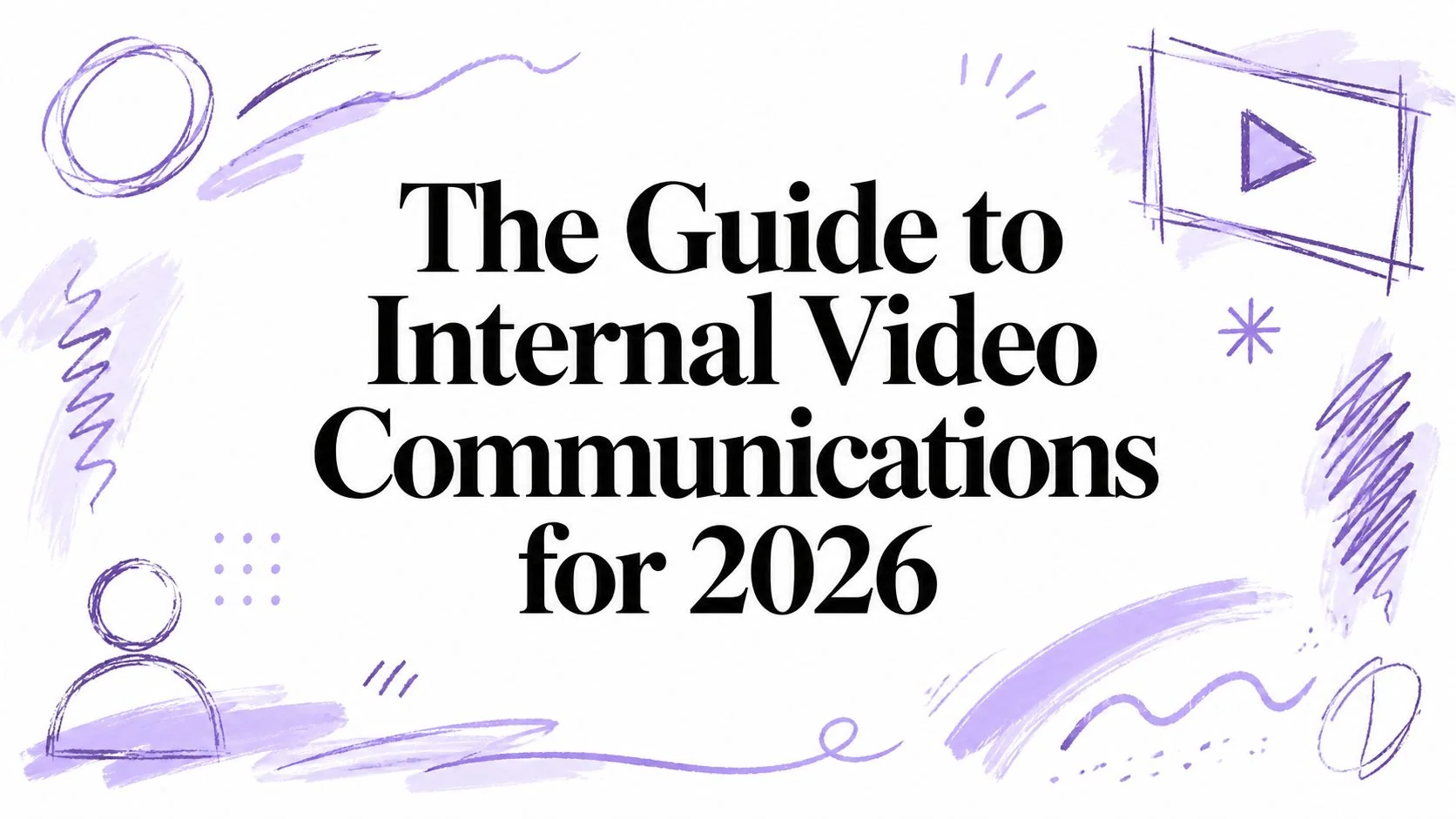 The Guide to Internal Video Communications for 2026