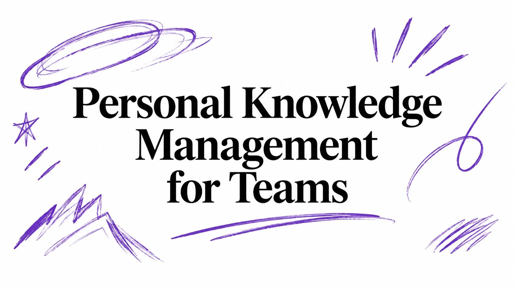 Personal Knowledge Management for Teams