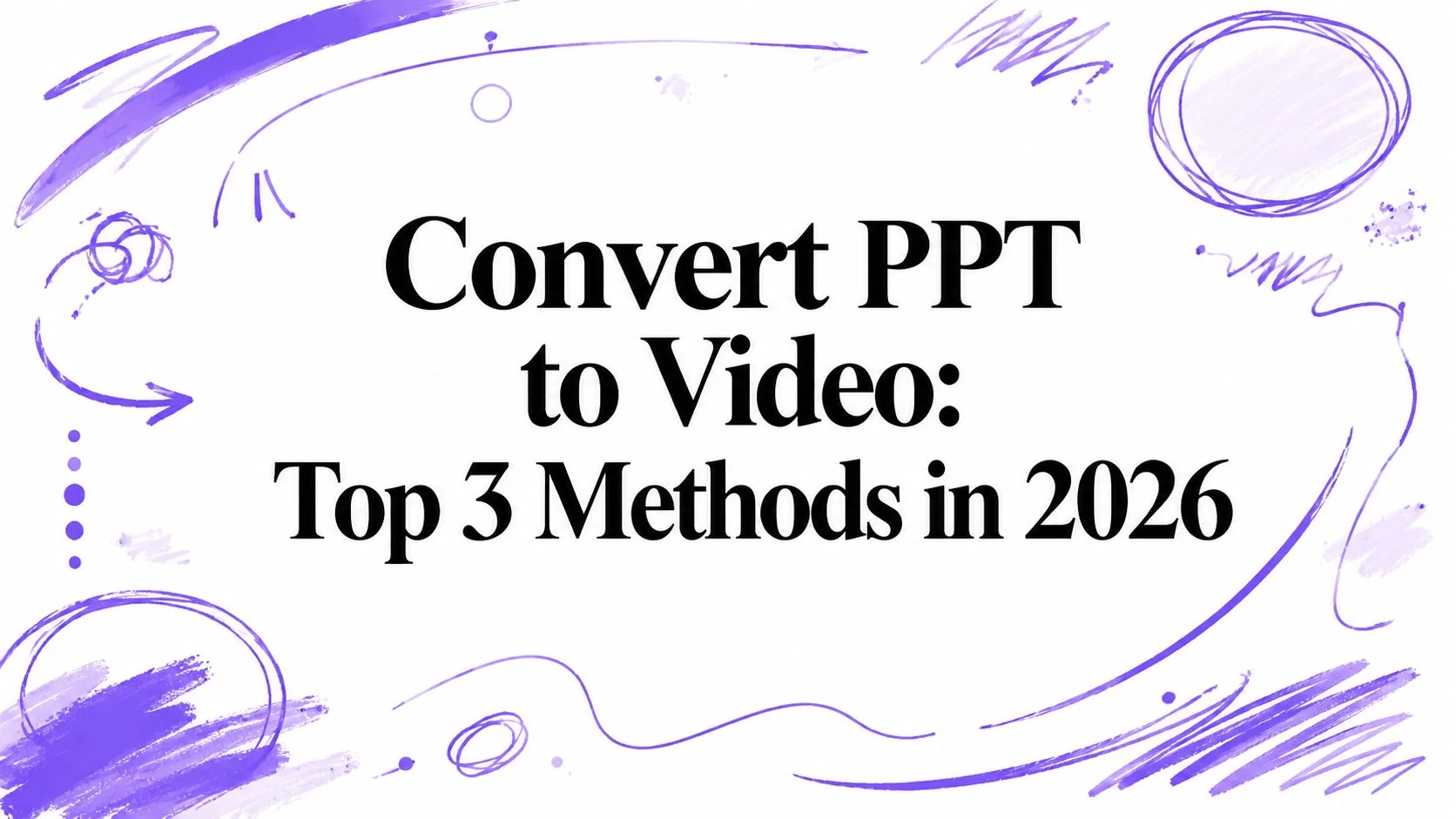 Convert PPT to Video: Top 3 Methods in 2026