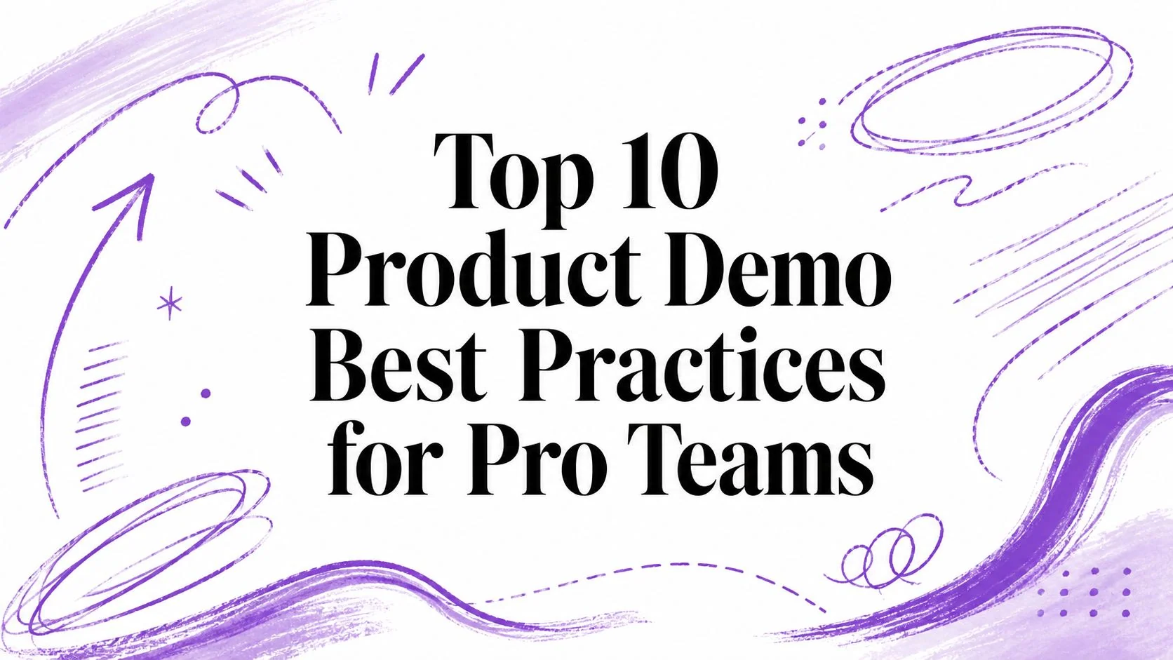 Top 10 Product Demo Best Practices for Pro Teams