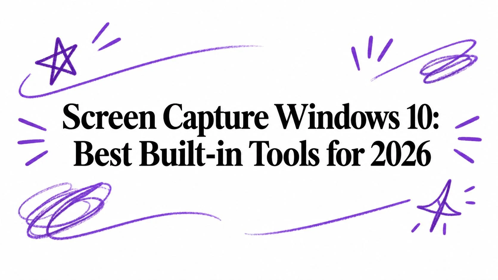 Screen Capture Windows 10: Best Built-in Tools for 2026