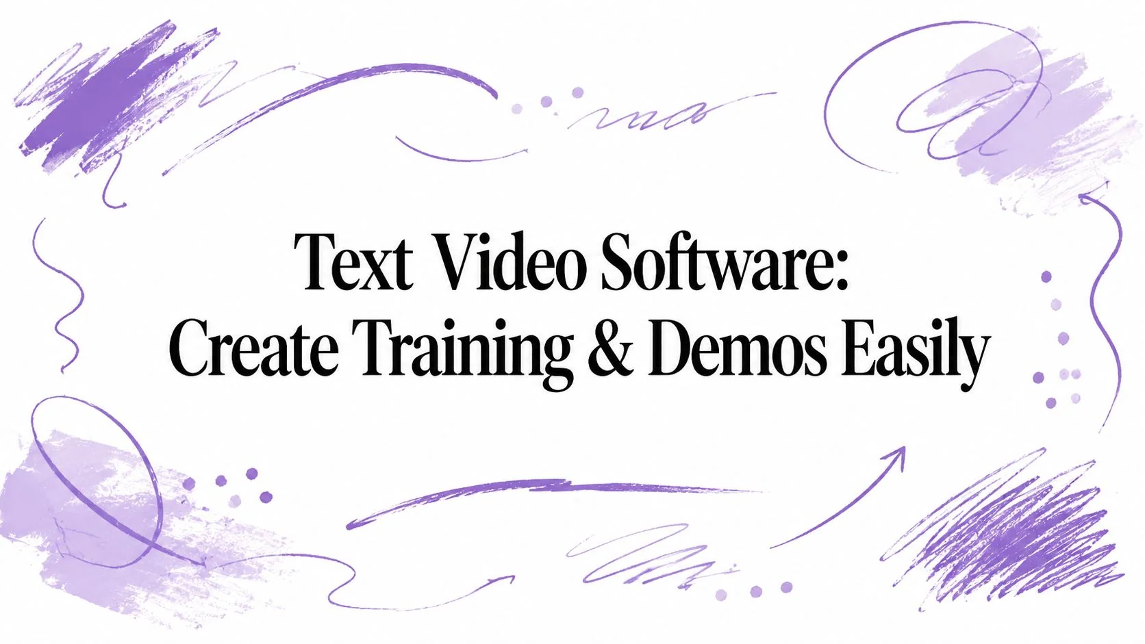 Text Video Software: Create Training & Demos Easily