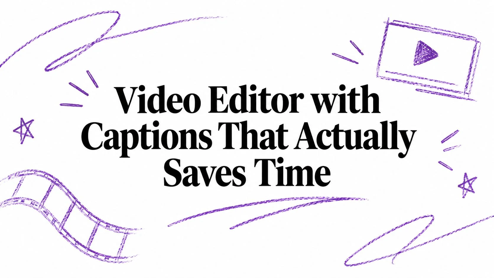 Video Editor with Captions That Actually Saves Time
