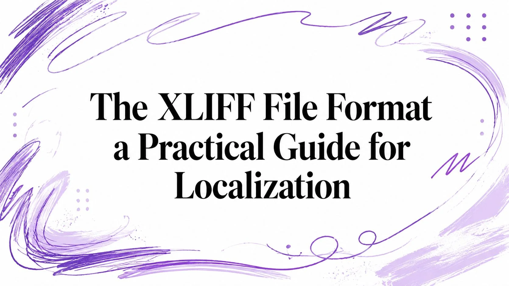 The XLIFF File Format a Practical Guide for Localization